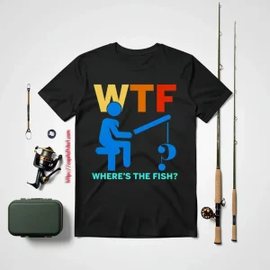 Funny Fishing Shirt, WTF Where’s The Fish Shirt