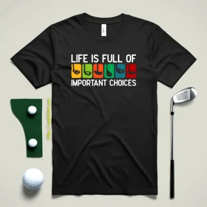 Funny Life Is Full Of Important Choices Golf Sports Shirt