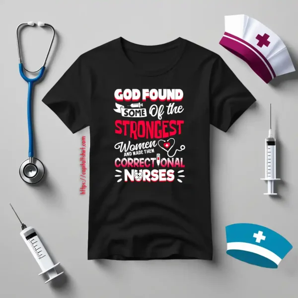 God Found Some Of The Strongest Women And Made Them Correctional Shirt