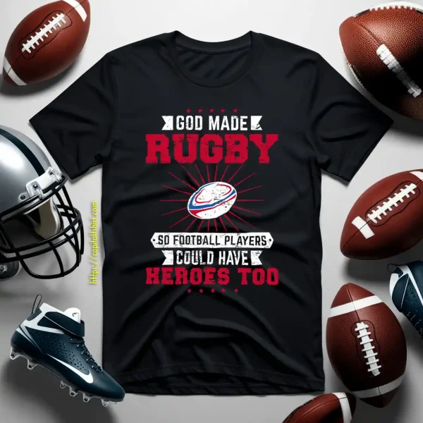 God Made Rugby So Football Players Could Have Heroes Too Shirt