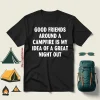 Good Friends Around A Campfire Is My Idea Of A Great Night Out For Camp Lover Shirt