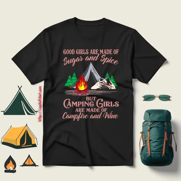 Good Girls Are Made Of Sugar And Spice But Camping Girls Are Made Of Campfire Shirt