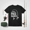 Gotta Love A Good Pole Dance Fishing Dad Shirt