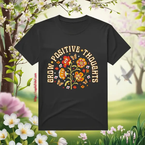 Grow Positive Thoughts Shirt