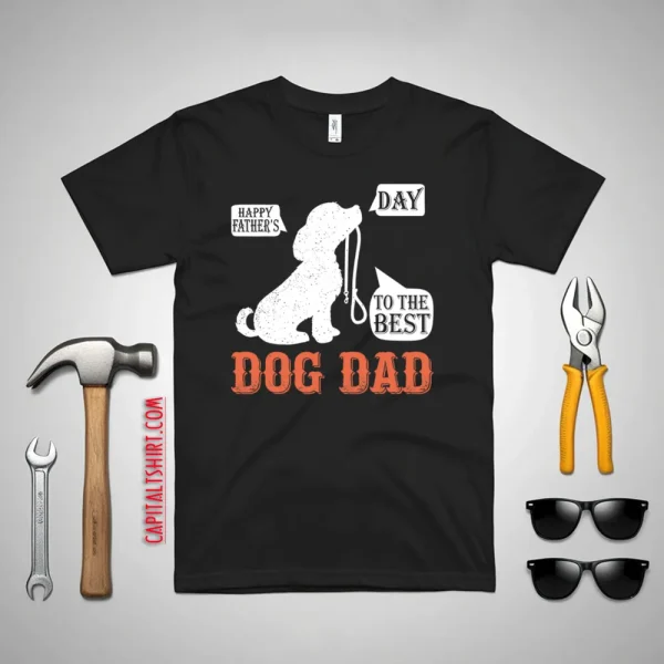 Happy Fathers Day To The Best Dog Dad Shirt