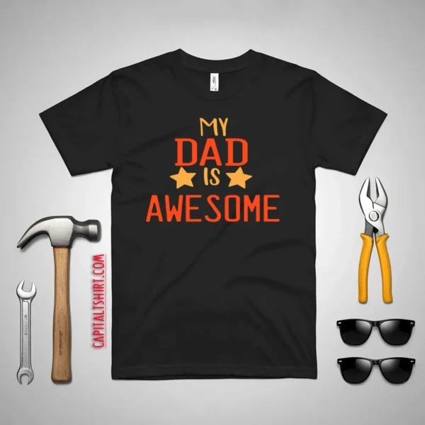 Happy Father’s Day My Dad Is Awesome Shirt