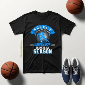 Hockey It’s What Men Do During Boy’s Basketball Season Shirt