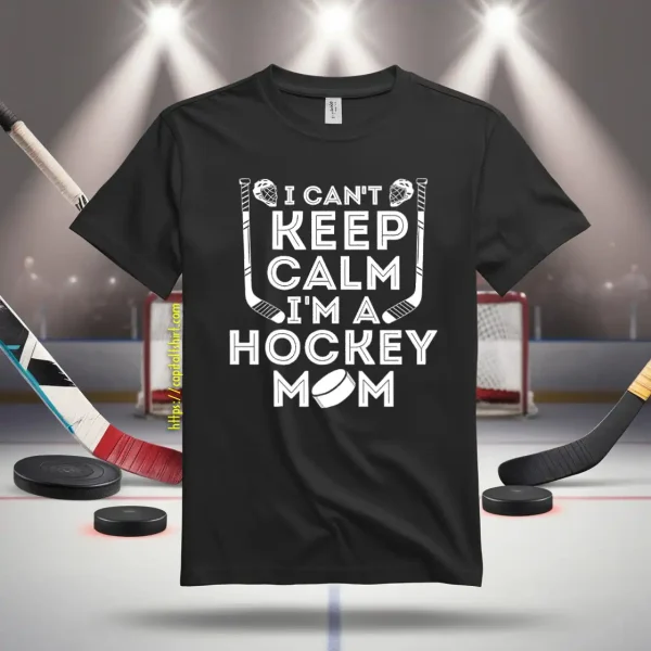 Hockey Mom Shirt, I Can’t Keep Calm I’m A Hockey Mom Shirt