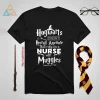 Hogwarts Doesn’t Recruit Anymore That’s Why I’m A Nurse With Muggles Shirt