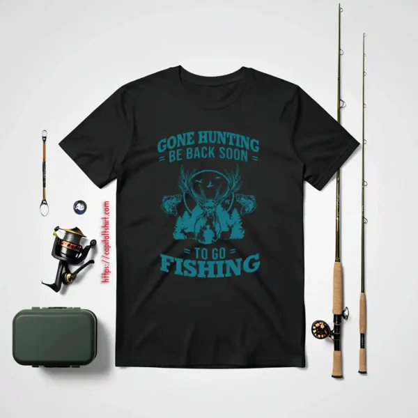 Hunting Fishing Shirt, Gone Hunting Be Back Soon To Go Fishing V2 Shirt