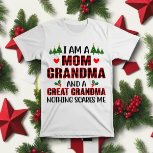 I Am A Mom Grandma And A Great Grandma Nothing Scares Me For Christmas Shirt