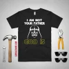 I Am Not Your Father God Is Shirt