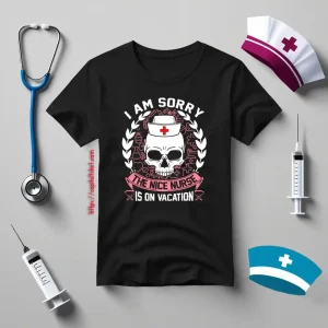 I Am Sorry The Nice Nurse Is On Vacation Skull Shirt