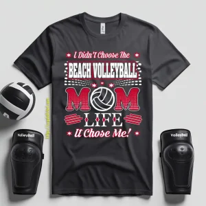 I Didn’t Choose The Beach Volleyball Mom Life It Chose Me ! Shirt