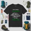 I Don’t Always Go Hiking Oh Wait Yes I Do For Hiking Lover Shirt