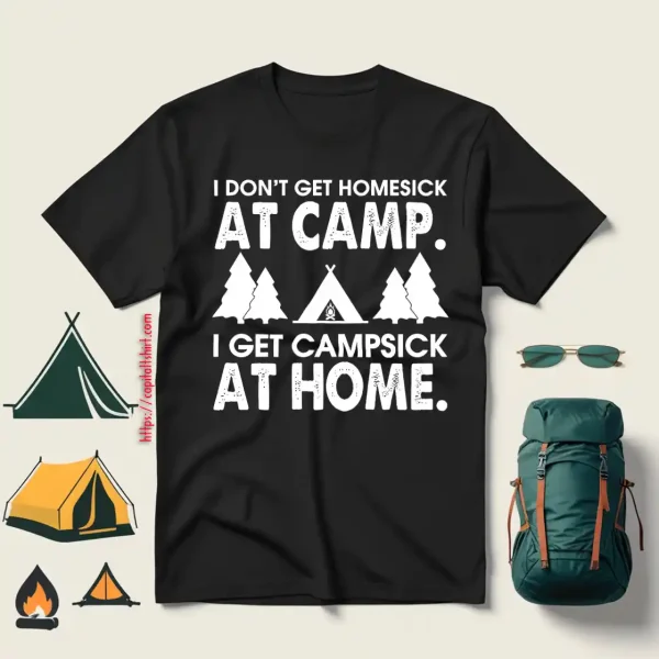 I Don’t Get Homesick At Camp I Get Campsick At Home Shirt