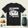 I Go Camping To Burn Off The Crazy Shirt