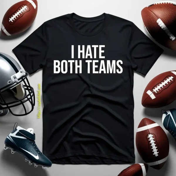 I Hate Both Teams Funny Design For Football Lover Shirt