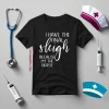 I Have The Final Sleigh Because I’m The Nurse For Christmas Shirt