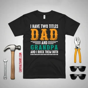 I Have Two Titles Dad And Grandpa And I Lock Them Both Shirt