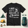 I Just Want To Drink Beer Go Camping Take Naps Shirt