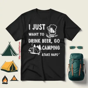 I Just Want To Drink Beer Go Camping Take Naps Shirt