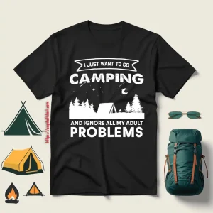 I Just Want To Go Camping And Ignore All My Adult Problems Shirt