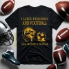 I Like Fishing And Football And Maybe 3 People Favorite Things Shirt