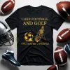 I Like Football And Golf And Maybe 3 People For Golf Lovers Shirt