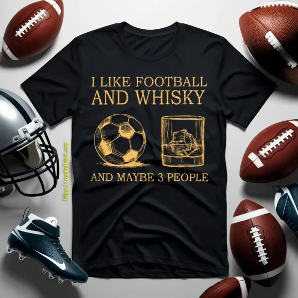 I Like Football And Whisky And Maybe 3 People Yellow Shirt