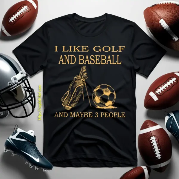 I Like Golf And Football And Maybe 3 People Shirt