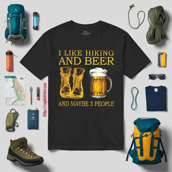 I Like Hiking And Beer And Maybe 3 People My Favorite Things Shirt