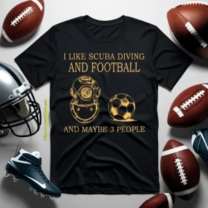 I Like Scuba Diving And Football And Maybe 3 People My Favorite Things Shirt