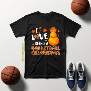 I Love Being A Basketball Grandma For Thanksgiving Shirt