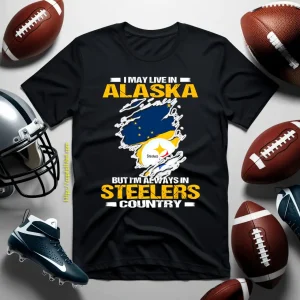 I May Live In Alaska But I’m Always In Pittsburgh Steelers Country Shirt