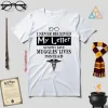 I Never Received My Letter So Now I Save Muggles’ Lives Instead Shirt