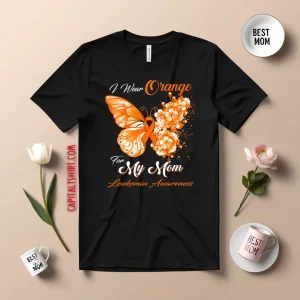 I Wear Orange For My Mom Leukemia Awareness Butterfly Ribbon Gifts Shirt