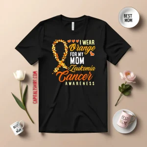 I Wear Orange For My Mom Leukemia Cancer Shirt