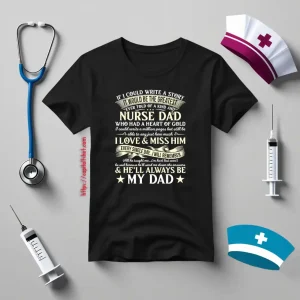 If I Could Write A Story It Would Be The Greatest Ever Told Of A Kind Nurse Dad Shirt