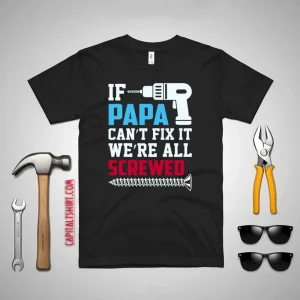 If Papa Can’t Fix It We’re All Screwed Father’s Day Shirt