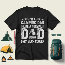 I’m A Camping Dad Like A Normal Dad Only Much Cooler Shirt