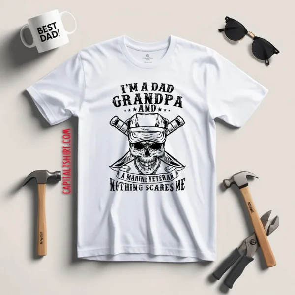 I’m A Dad Grandpa And A Marine Veteran Nothing Scares Me Shirt