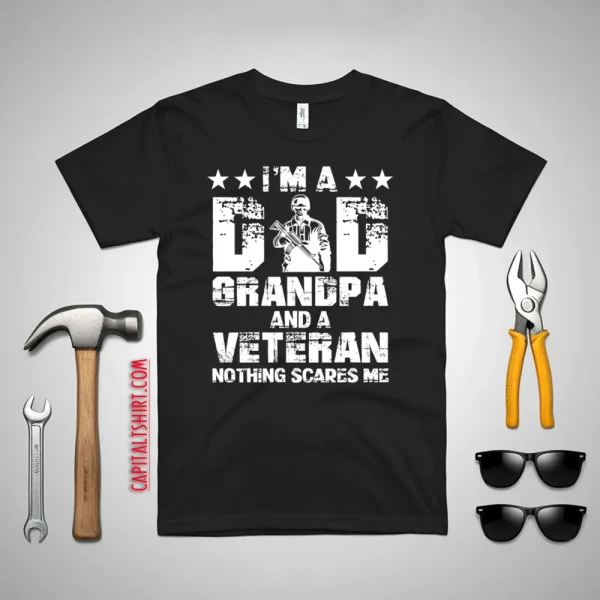 I’m A Dad Grandpa And A Veteran Nothing Scares Me Shirt