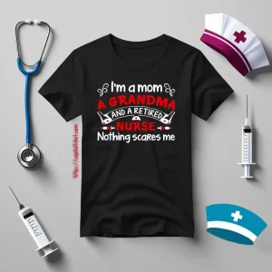 I’m A Mom A Grandma And A Retired Nurse Nothing Scares Me V2 Shirt