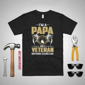 I’m A Papa And A Veteran Nothing Scares Me Father’s Day Shirt