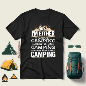 I’m Either Going Camping About To Go Camping Thinking About Going Camping V2 Shirt