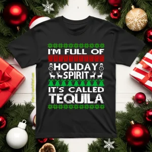 I’m Full Of Holiday Spirit Called Tequila Ugly Christmas Shirt