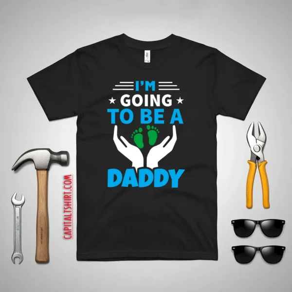 I’m Going To Be A Daddy Father’s Day Shirt