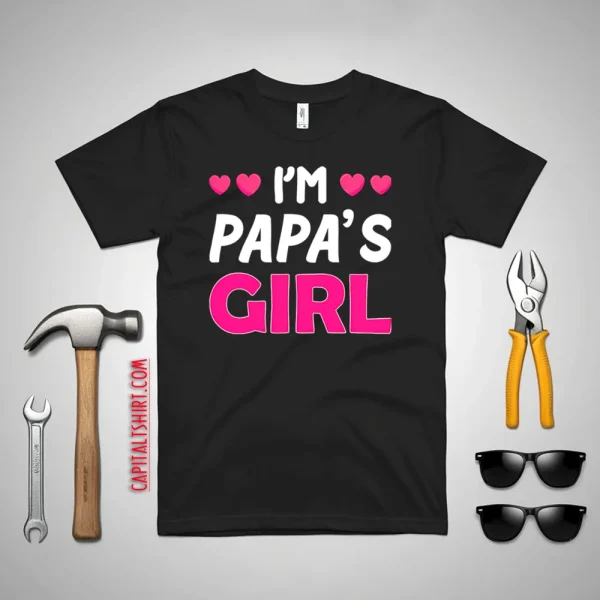 I’m Papa’s Girl Father’s Day Daughter Shirt