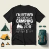 I’m Retired Going Camping Is My Job Shirt